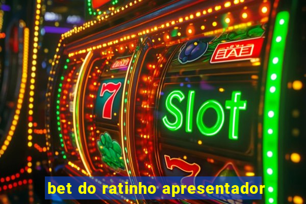 bet do ratinho apresentador